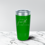 Walk by Faith 20 oz. Tumbler